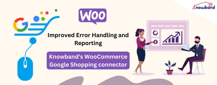 Improved Error Handling and Reporting in Knowband's Woocommerce Google Shopping connector