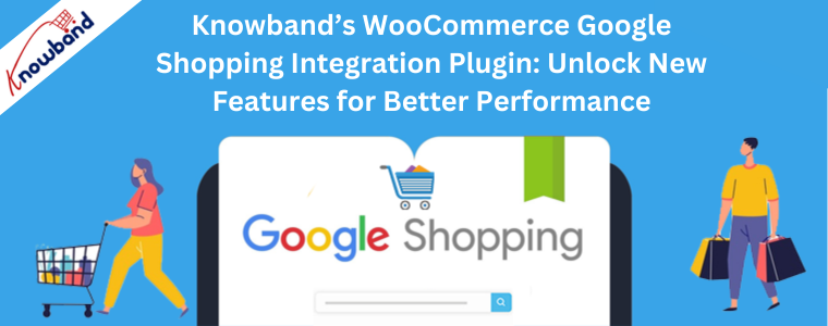 Knowband’s WooCommerce Google Shopping Integration Plugin Unlock New Features for Better Performance