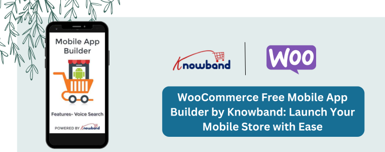 WooCommerce Free Mobile App Builder by Knowband Launch Your Mobile Store with Ease