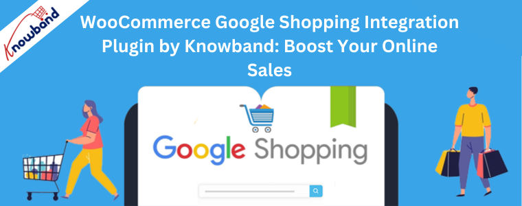 WooCommerce Google Shopping Integration Plugin by Knowband Boost Your Online Sales