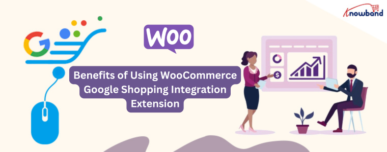 Benefits of Using the Knowband's WooCommerce Google Shopping Integration Extension