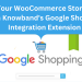 Boost Your WooCommerce Store’s Reach with Knowband's Google Shopping Integration Extension