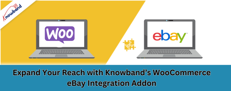 Expand Your Reach with Knowband’s WooCommerce eBay Integration Addon