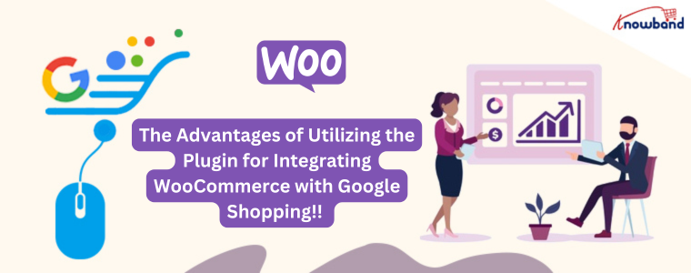 The Advantages of Utilizing the Plugin for Integrating WooCommerce with Google Shopping!!