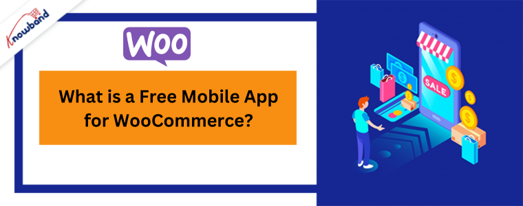 What is a Free Mobile App for WooCommerce by Knowband