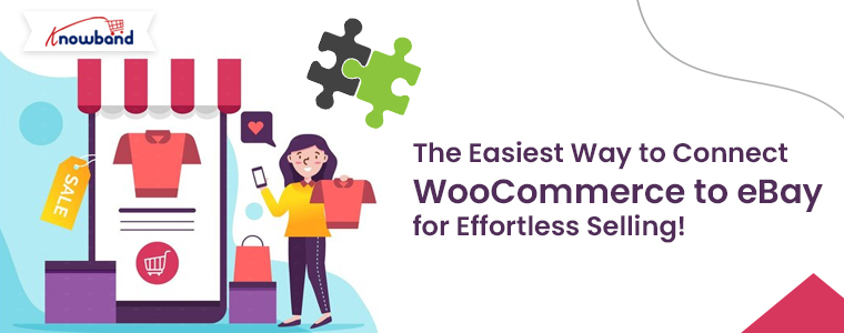 The-Easiest-Way-to-Connect-WooCommerce-to-eBay-for-Effortless-Selling-by-Knowband