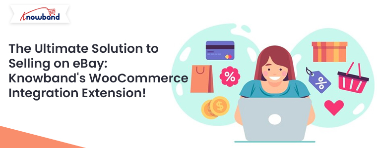 The-Ultimate-Solution-to-Selling-on-eBay-Knowband's-WooCommerce-Integration-Extension