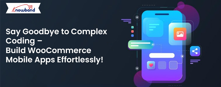 Say-Goodbye-to-Complex-Coding-Build-WooCommerce-Mobile-Apps-Effortlessly